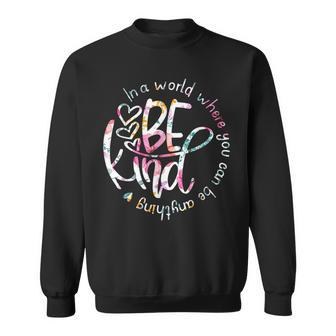 In A World Where You Can Be Anything Be Kind - Kindness Men Women Sweatshirt Graphic Print Unisex - Thegiftio UK