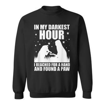 In My Darkest Hour I Reached For A Hand And Found A Paw Sweatshirt - Thegiftio