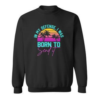 In My Defense I Was Born To Send It Vintage Retro Summer Sweatshirt | Mazezy DE
