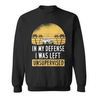 In My Defense I Was Left Unsupervised Funny Sayings Men Women Sweatshirt Graphic Print Unisex - Thegiftio UK