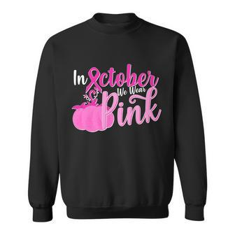 In October We Wear Pink Breast Cancer Awareness Pumpkin Sweatshirt - Monsterry