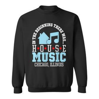 In The Beginning There Was House - Chicago House Music Dj Sweatshirt - Thegiftio UK