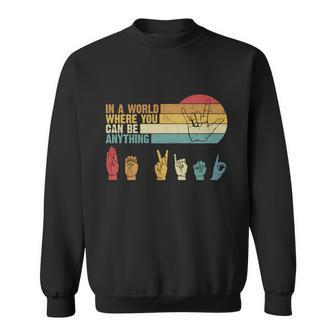 In The World Where You Can Be Anything Be Kind Sign Language Gift Sweatshirt - Monsterry DE