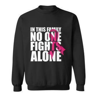 In This Family No One Fights Alonecute Giftbreast Cancer Awareness Gift Sweatshirt - Monsterry