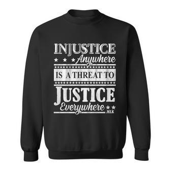 Injustice Anywhere Is A Threat To Justice Everywhere Mlk Tshirt Sweatshirt - Monsterry DE