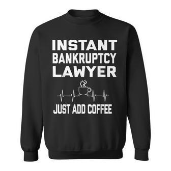 Instant Bankruptcy Lawyer Just Add Coffee Coffee Pulseekg Sweatshirt - Thegiftio UK