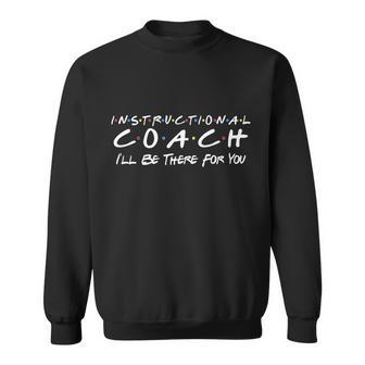 Instructional Coach Ill Be There For You Tshirt Sweatshirt - Monsterry AU