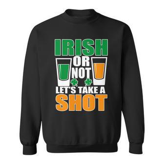 Irish Or Not Lets Take A Shot Tshirt Sweatshirt - Monsterry AU