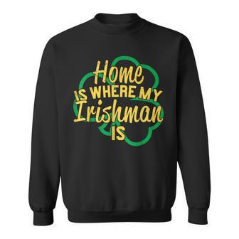 Irish T Home Is Where My Irishman Is Irish Wife Sweatshirt - Thegiftio