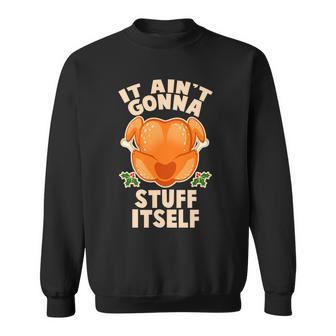 It Aint Gonna Stuff Itself Thanksgiving Turkey Sweatshirt - Monsterry