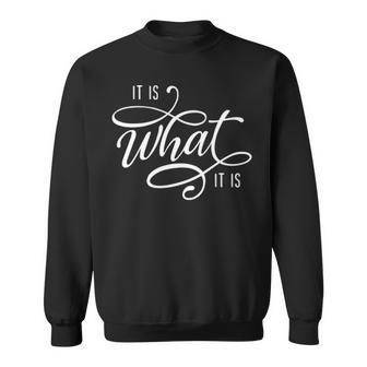 It Is What It Is Sweatshirt - Seseable