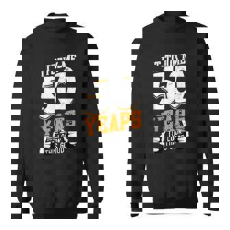It Took Me 50 Years To Look This Good- Birthday 50 Years Old Sweatshirt | Seseable CA