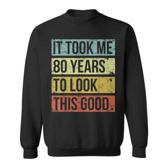 It Took Me 80 Years To Look This Good 80Th Birthday Sweatshirt - Thegiftio