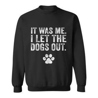 It Was Me I Let The Dogs Out Funny Sweatshirt - Thegiftio UK