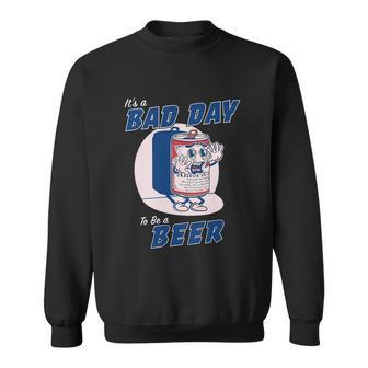 Its A Bad Day To Be A Beer Shirts Funny Drinking Sweatshirt - Monsterry
