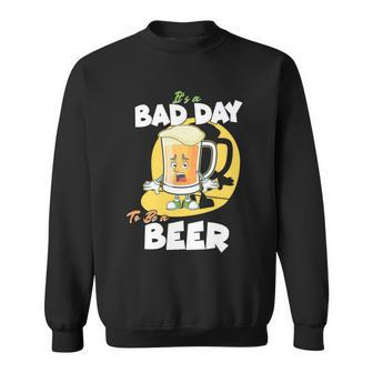 Its A Bad Day To Be A Beer Sweatshirt - Monsterry AU