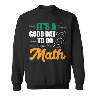 Its A Good Day To Do Math Sweatshirt - Seseable