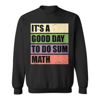 It’S A Good Day To Do Sum Math Funny Math Science Teacher Sweatshirt - Thegiftio UK