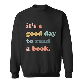 Its A Good Day To Read A Book A Perfect Gift For Bookworms Book Lovers Libraria Sweatshirt - Monsterry CA