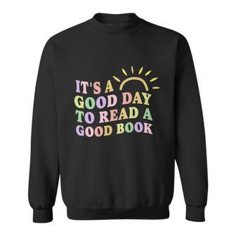 Its A Good Day To Read A Good Book Book Lovers Bookworm Meaningful Gift Sweatshirt - Thegiftio UK