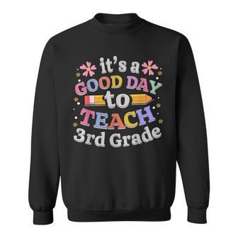 Its A Good Day To Teach 3Rd Grade Third Grade Teacher Sweatshirt - Thegiftio UK
