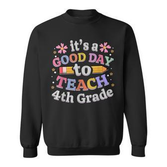 Its A Good Day To Teach 4Th Grade Fourth Grade Teacher Sweatshirt - Thegiftio UK