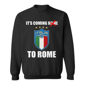 Its Coming To Rome Italy Soccer 2021 Italian Italia Champions Sweatshirt - Monsterry AU