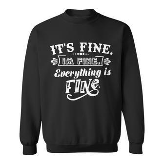 Its Fine Im Fine Everything Is Fine V2 Sweatshirt - Monsterry UK