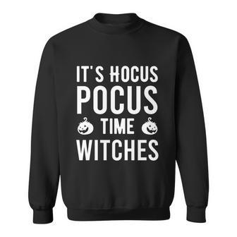 Its Hocus Pocus Time Witches Halloween Quote Sweatshirt - Monsterry
