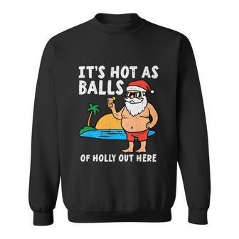 Its Hot As Balls Or Holly Out Here Christmas In July Santa Claus Funny On Beach Sweatshirt - Thegiftio UK