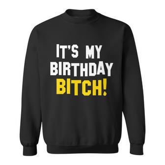 Its My Birthday Bitch Tshirt Sweatshirt - Monsterry AU