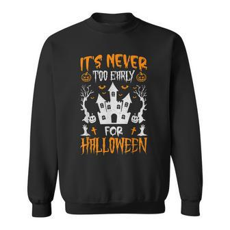 Its Never Too Early For Halloween Goth Halloween Funny Sweatshirt - Thegiftio UK