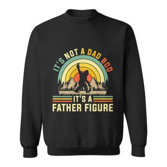 Its Not A Dad Bod Its A Father Figure Dad Bod Father Figure Sweatshirt - Thegiftio UK
