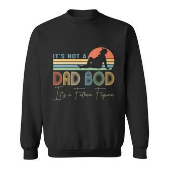 Its Not A Dad Bod Its A Father Figure Dad Gift For Boy Men Funny Gift Sweatshirt - Thegiftio UK
