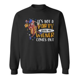 Its Not A Party Until My Wiener Comes Out 4Th Of July Wiener Sweatshirt - Seseable