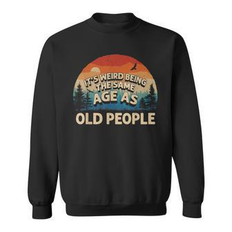 Its Weird Being The Same Age As Old People Retro Sunset Sweatshirt - Seseable