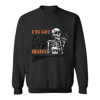 Ive Got This Feeling My Inside Skeleton Halloween Quote Sweatshirt - Monsterry