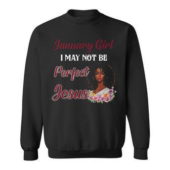 January Girl I May Not Be Perfect But Jesus Thinks Sweatshirt - Thegiftio UK