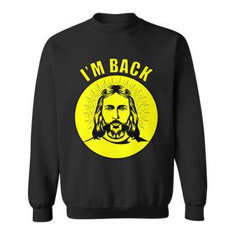 Jesus Im Back Risen Easter Sweatshirt - Monsterry AU