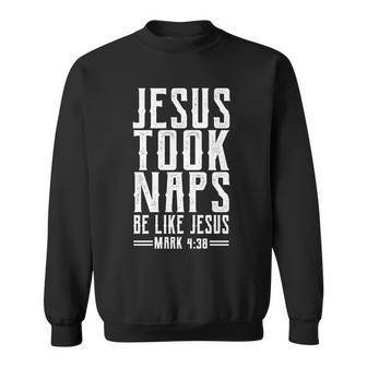 Jesus Took Naps Be Like Jesus V2 Sweatshirt - Monsterry CA