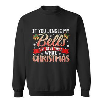 Jingle My Bells Funny Naughty Adult Humor Sex Christmas Tshirt Sweatshirt - Monsterry