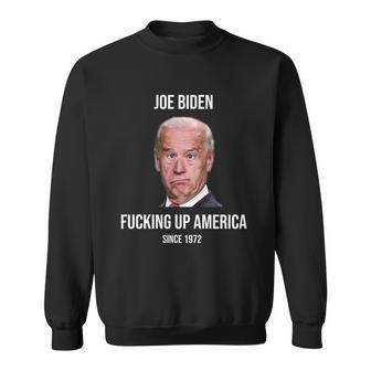 Joe Biden FCking Up America Since 1972 Tshirt Sweatshirt - Monsterry CA