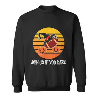 Join Us If You Dare Halloween Quote V4 Sweatshirt - Monsterry AU