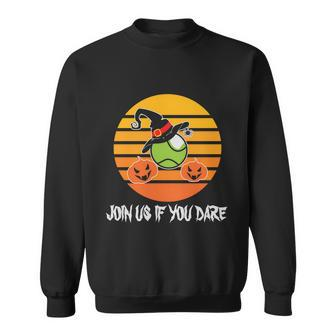 Join Us If You Dare Halloween Quote V5 Sweatshirt - Monsterry