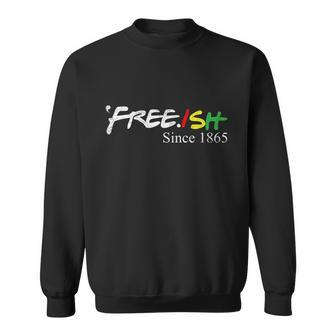 Juneteenth Freeish Shirt Freeish Since 1865 Women Men Kid Sweatshirt - Monsterry