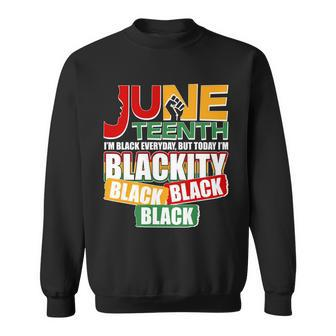 Juneteenth Im Black Everyday But Today Im Blackity Black Tshirt Sweatshirt - Monsterry AU