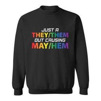 Just A They Them Out Causing May Hem Pronouns Lgbt Gay Pride Sweatshirt - Monsterry