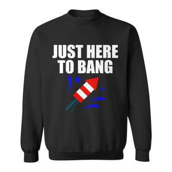 Just Here To Bang 4Th Of July Tshirt Sweatshirt - Monsterry UK