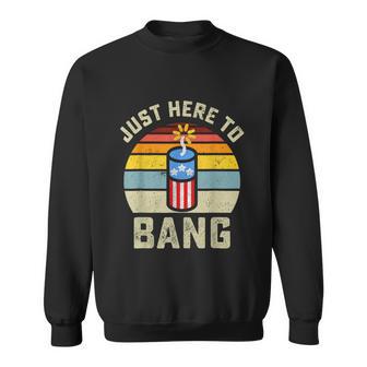 Just Here To Bang Funny 4Th Of July Fourth Of July Sweatshirt - Monsterry