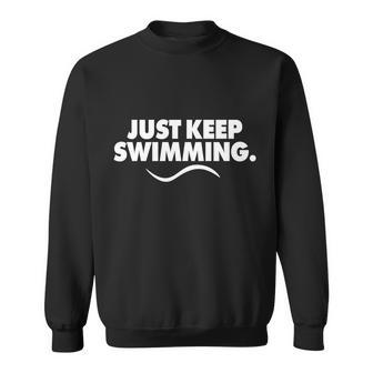 Just Keep Swimming Sweatshirt - Monsterry